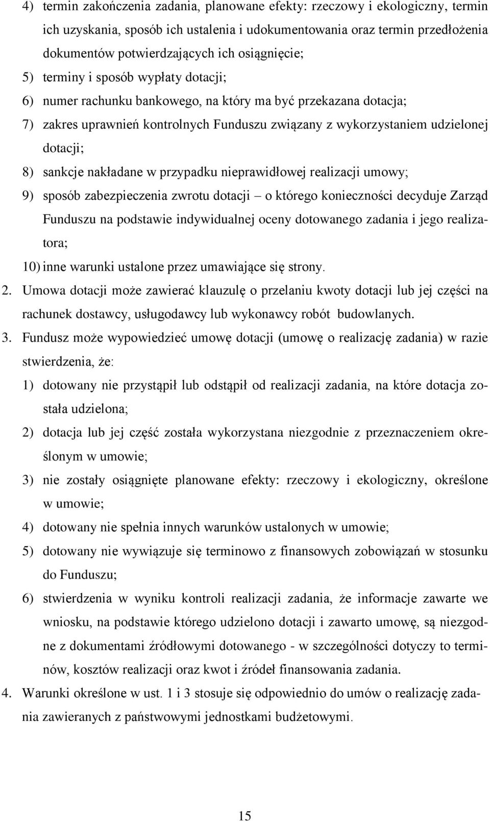 dotacji; 8) sankcje nakładane w przypadku nieprawidłowej realizacji umowy; 9) sposób zabezpieczenia zwrotu dotacji o którego konieczności decyduje Zarząd Funduszu na podstawie indywidualnej oceny