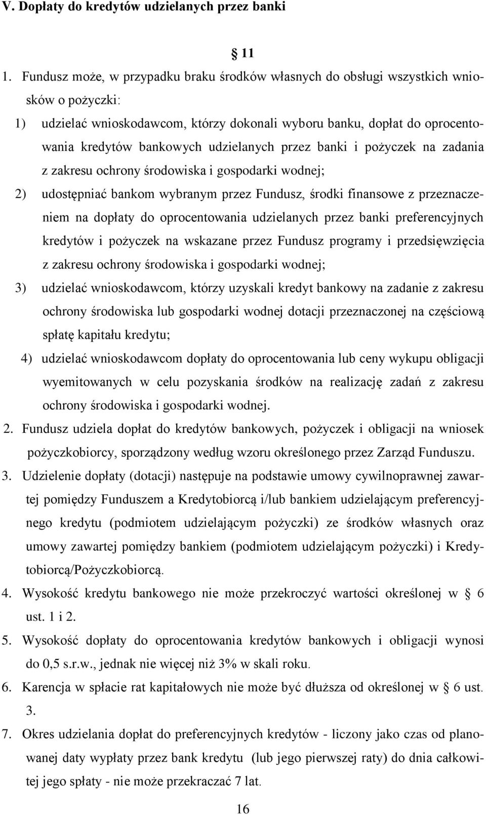 udzielanych przez banki i pożyczek na zadania z zakresu ochrony środowiska i gospodarki wodnej; 2) udostępniać bankom wybranym przez Fundusz, środki finansowe z przeznaczeniem na dopłaty do