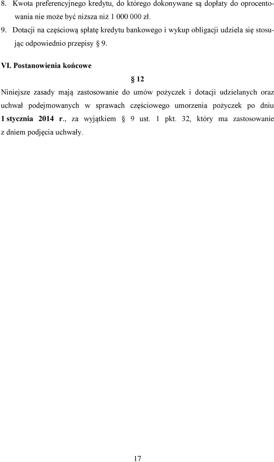 Postanowienia końcowe 12 Niniejsze zasady mają zastosowanie do umów pożyczek i dotacji udzielanych oraz uchwał podejmowanych w