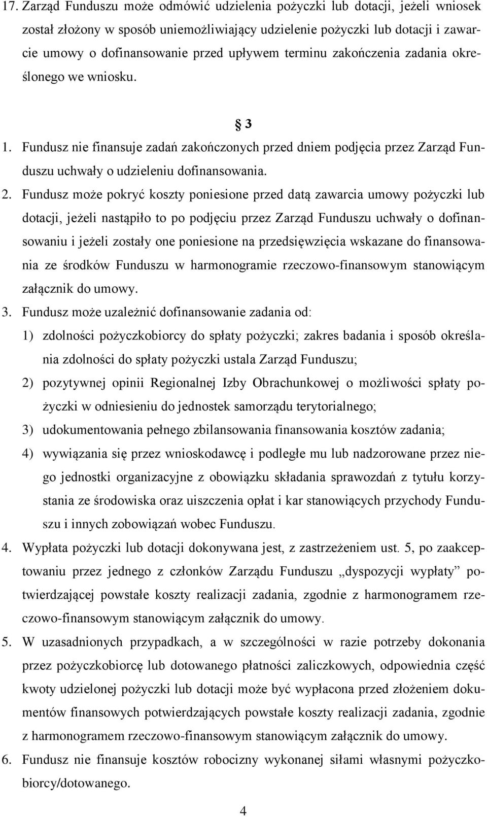 Fundusz może pokryć koszty poniesione przed datą zawarcia umowy pożyczki lub dotacji, jeżeli nastąpiło to po podjęciu przez Zarząd Funduszu uchwały o dofinansowaniu i jeżeli zostały one poniesione na