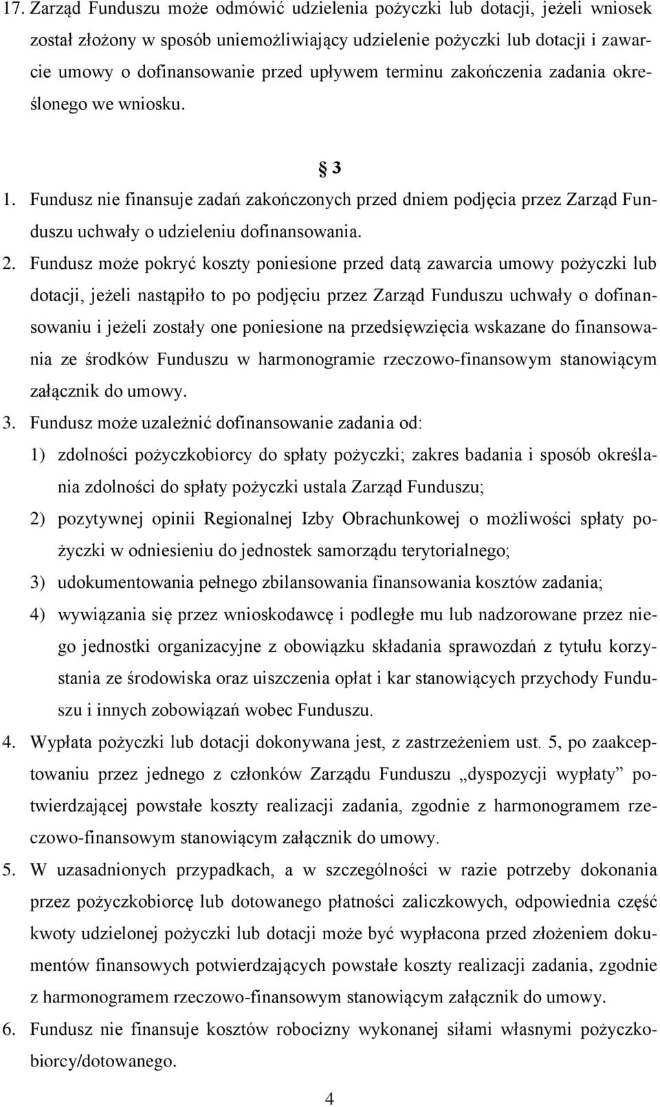 Fundusz może pokryć koszty poniesione przed datą zawarcia umowy pożyczki lub dotacji, jeżeli nastąpiło to po podjęciu przez Zarząd Funduszu uchwały o dofinansowaniu i jeżeli zostały one poniesione na