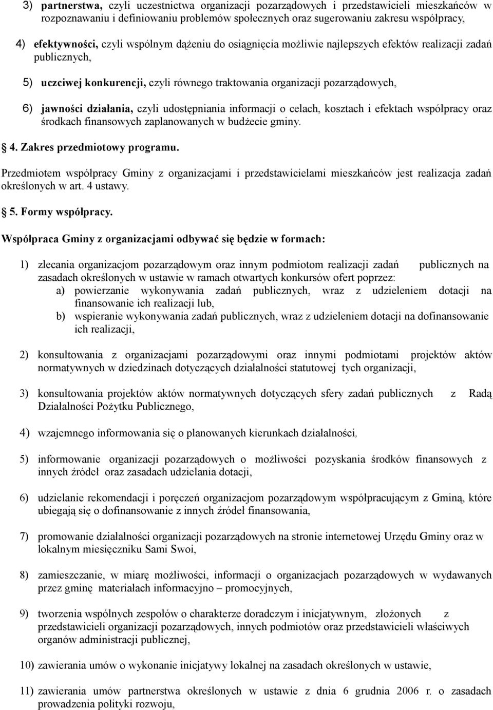 czyli udostępniania informacji o celach, kosztach i efektach współpracy oraz środkach finansowych zaplanowanych w budżecie gminy. 4. Zakres przedmiotowy programu.