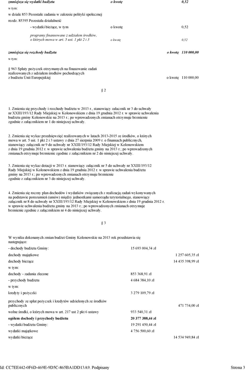 1 pkt 2 i 3 o kwotę 0,52 zmniejsza się rozchody budżetu o kwotę 110 000,00 963 Spłaty pożyczek otrzymanych na finasowanie zadań realizowanych z udziałem środków pochodzących z budżetu Unii