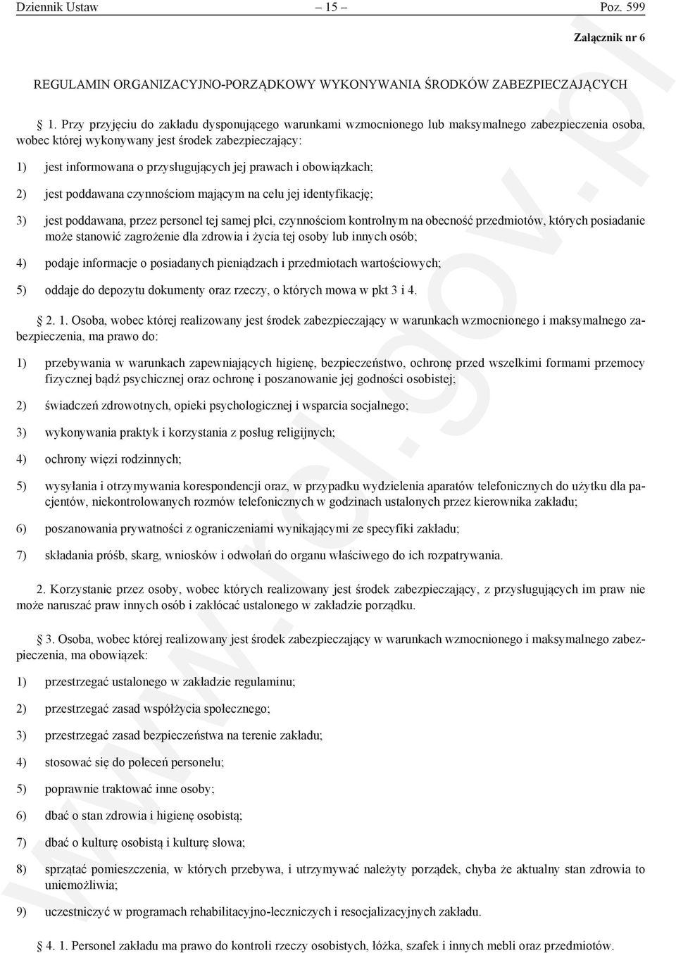 prawach i obowiązkach; 2) jest poddawana czynnościom mającym na celu jej identyfikację; 3) jest poddawana, przez personel tej samej płci, czynnościom kontrolnym na obecność przedmiotów, których