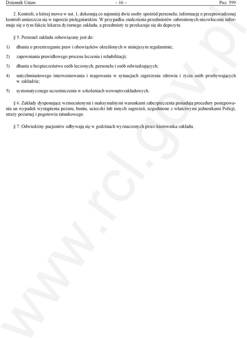 Personel zakładu zobowiązany jest do: 1) dbania o przestrzeganie praw i obowiązków określonych w niniejszym regulaminie; 2) zapewniania prawidłowego procesu leczenia i rehabilitacji; 3) dbania o