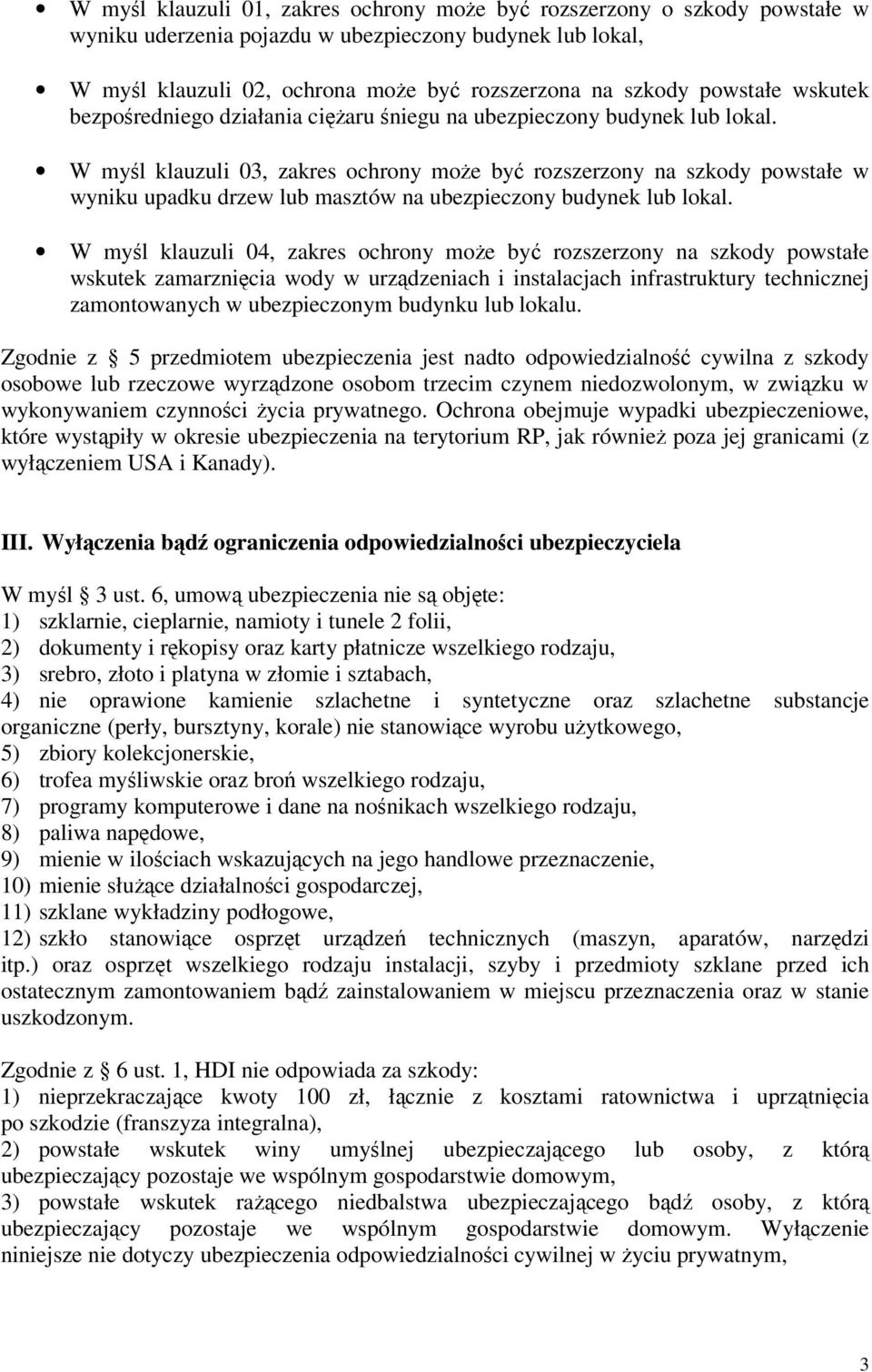 W myśl klauzuli 03, zakres ochrony może być rozszerzony na szkody powstałe w wyniku upadku drzew lub masztów na ubezpieczony budynek lub lokal.