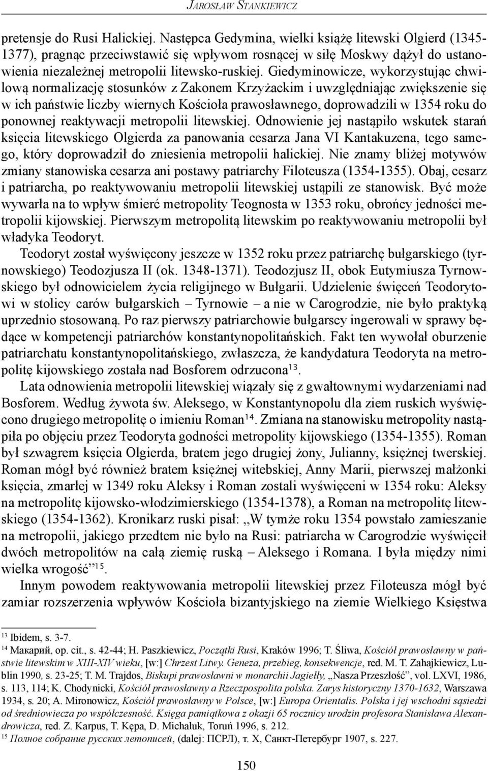 Giedyminowicze, wykorzystując chwilową normalizację stosunków z Zakonem Krzyżackim i uwzględniając zwiększenie się w ich państwie liczby wiernych Kościoła prawosławnego, doprowadzili w 1354 roku do