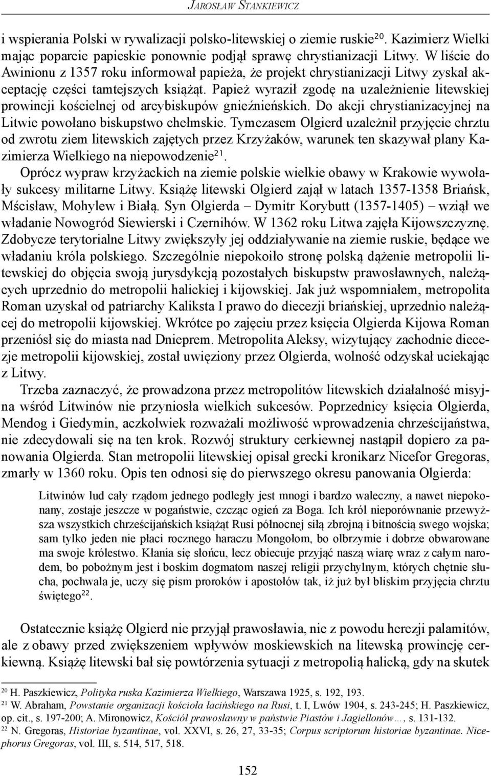 Papież wyraził zgodę na uzależnienie litewskiej prowincji kościelnej od arcybiskupów gnieźnieńskich. Do akcji chrystianizacyjnej na Litwie powołano biskupstwo chełmskie.