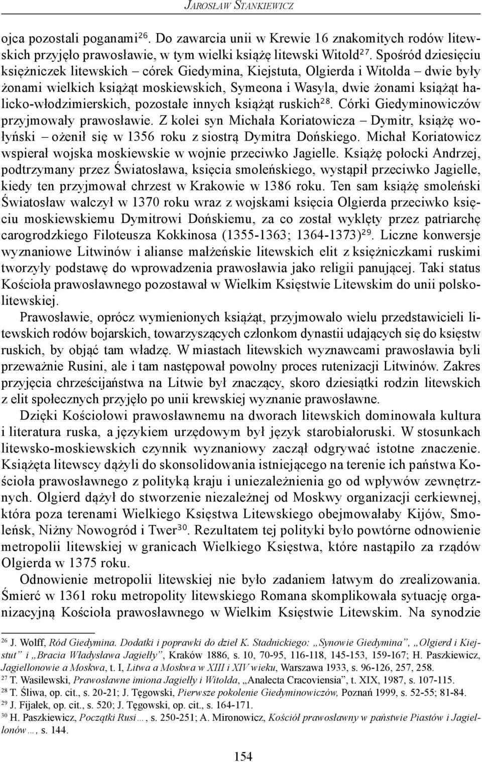 pozostałe innych książąt ruskich 28. Córki Giedyminowiczów przyjmowały prawosławie. Z kolei syn Michała Koriatowicza Dymitr, książę wołyński ożenił się w 1356 roku z siostrą Dymitra Dońskiego.