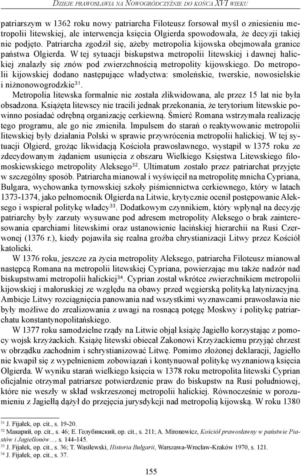 W tej sytuacji biskupstwa metropolii litewskiej i dawnej halickiej znalazły się znów pod zwierzchnością metropolity kijowskiego.