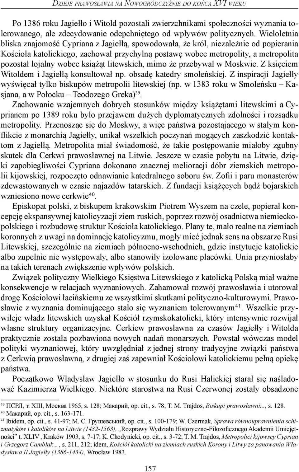 Wieloletnia bliska znajomość Cypriana z Jagiełłą, spowodowała, że król, niezależnie od popierania Kościoła katolickiego, zachował przychylną postawę wobec metropolity, a metropolita pozostał lojalny