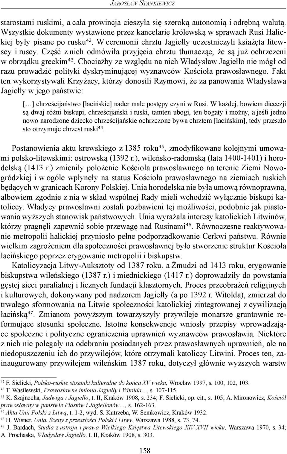 Część z nich odmówiła przyjęcia chrztu tłumacząc, że są już ochrzczeni w obrządku greckim 43.