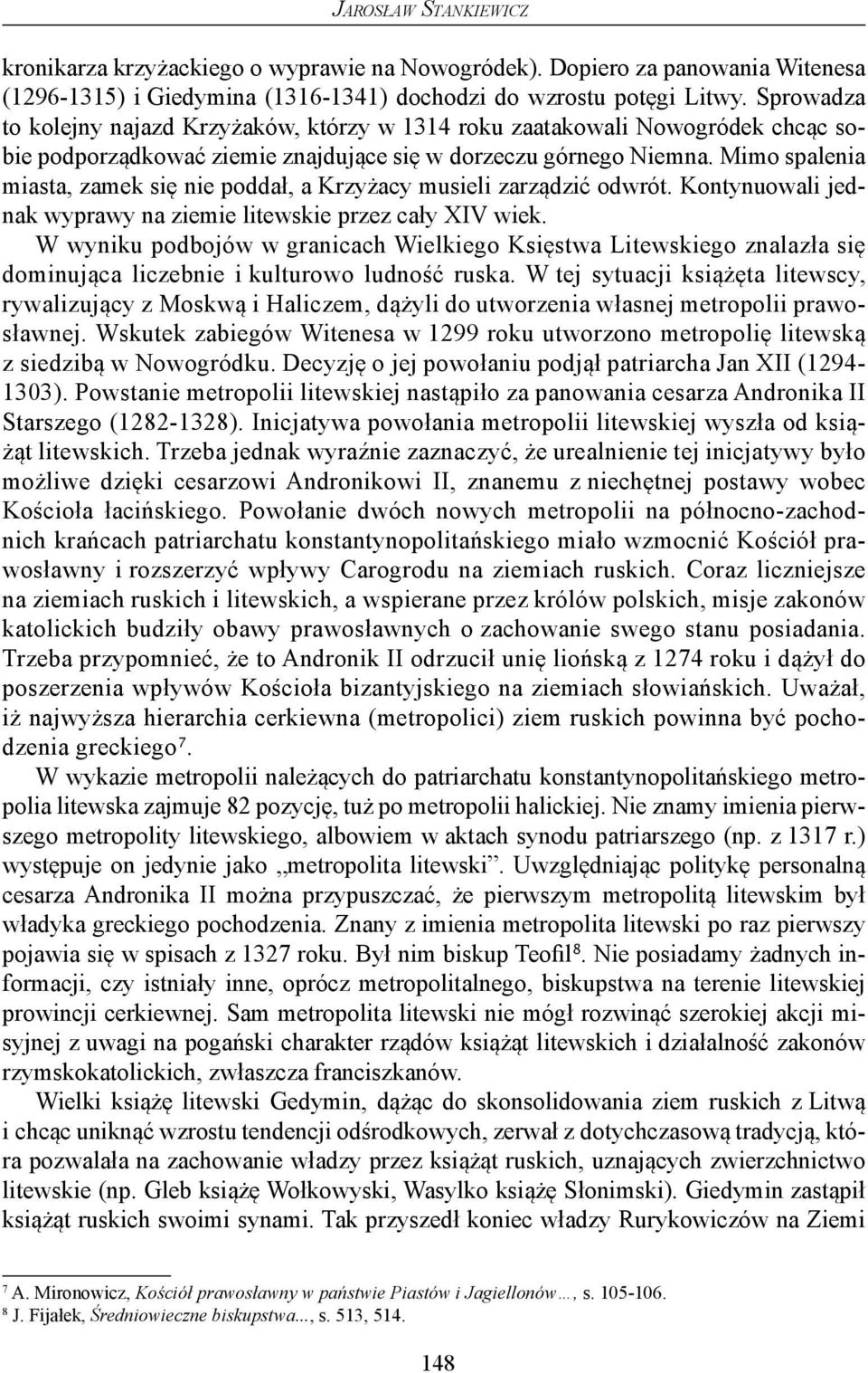 Mimo spalenia miasta, zamek się nie poddał, a Krzyżacy musieli zarządzić odwrót. Kontynuowali jednak wyprawy na ziemie litewskie przez cały XIV wiek.