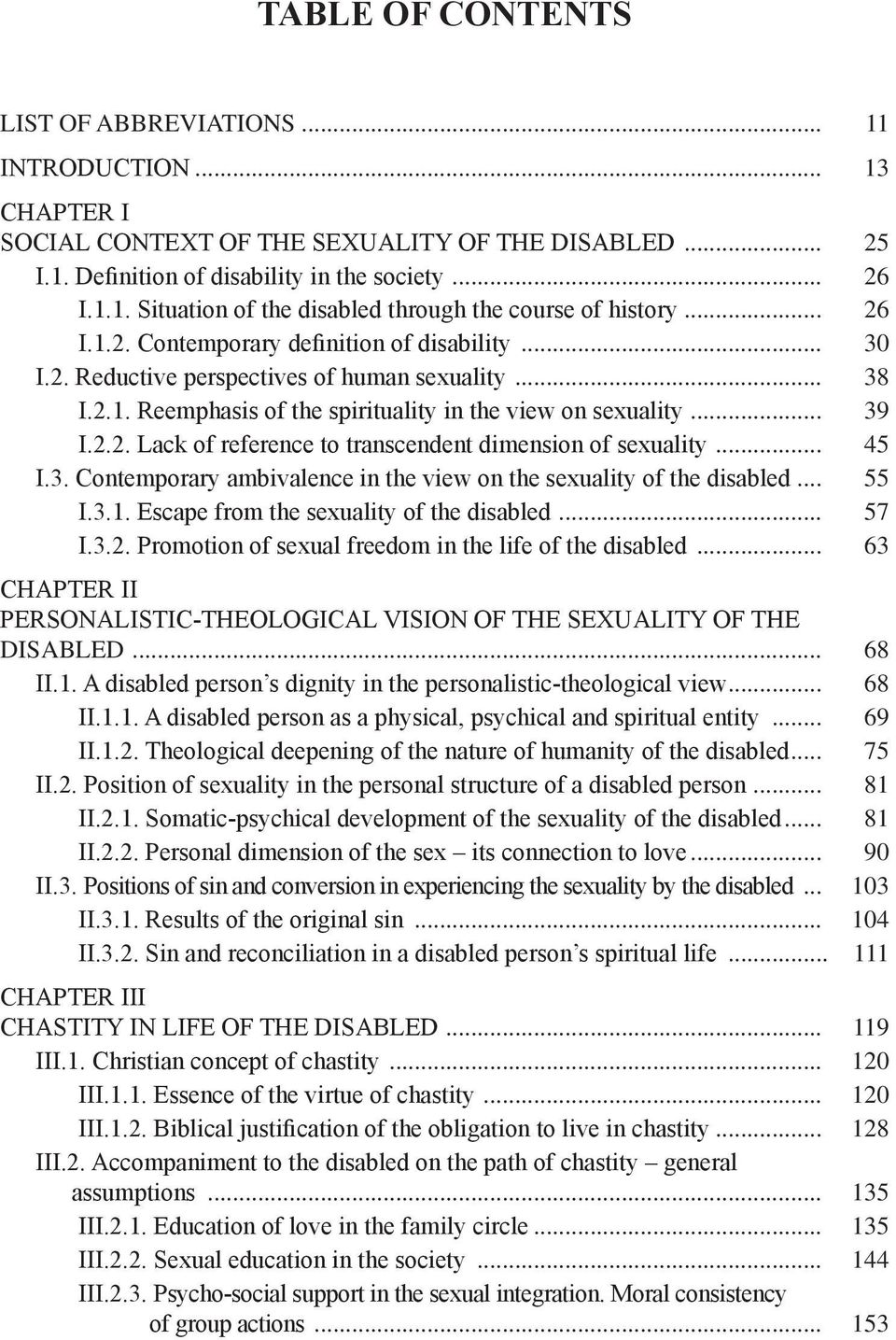 .. 39 I.2.2. Lack of reference to transcendent dimension of sexuality... 45 I.3. Contemporary ambivalence in the view on the sexuality of the disabled... 55 I.3.1.