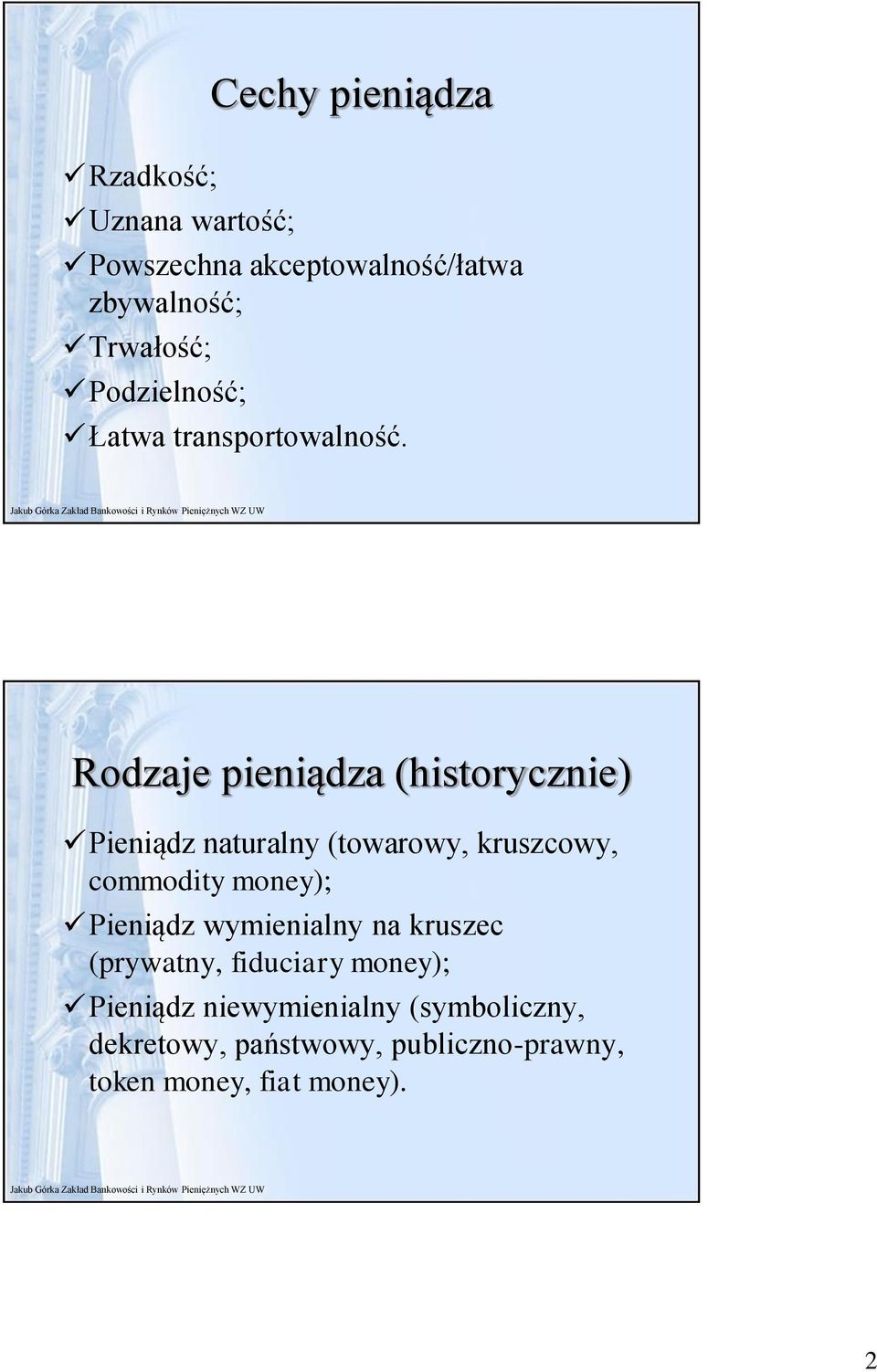 Rodzaje pieniądza (historycznie) Pieniądz naturalny (towarowy, kruszcowy, commodity money);