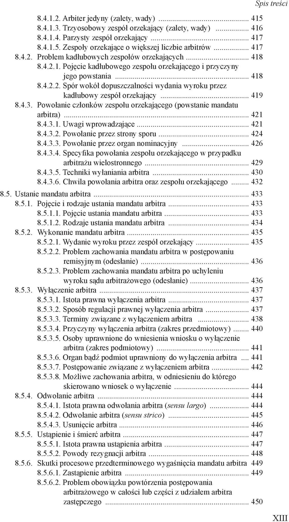 .. 419 8.4.3. Powołanie członków zespołu orzekającego (powstanie mandatu arbitra)... 421 8.4.3.1. Uwagi wprowadzające... 421 8.4.3.2. Powołanie przez strony sporu... 424 8.4.3.3. Powołanie przez organ nominacyjny.