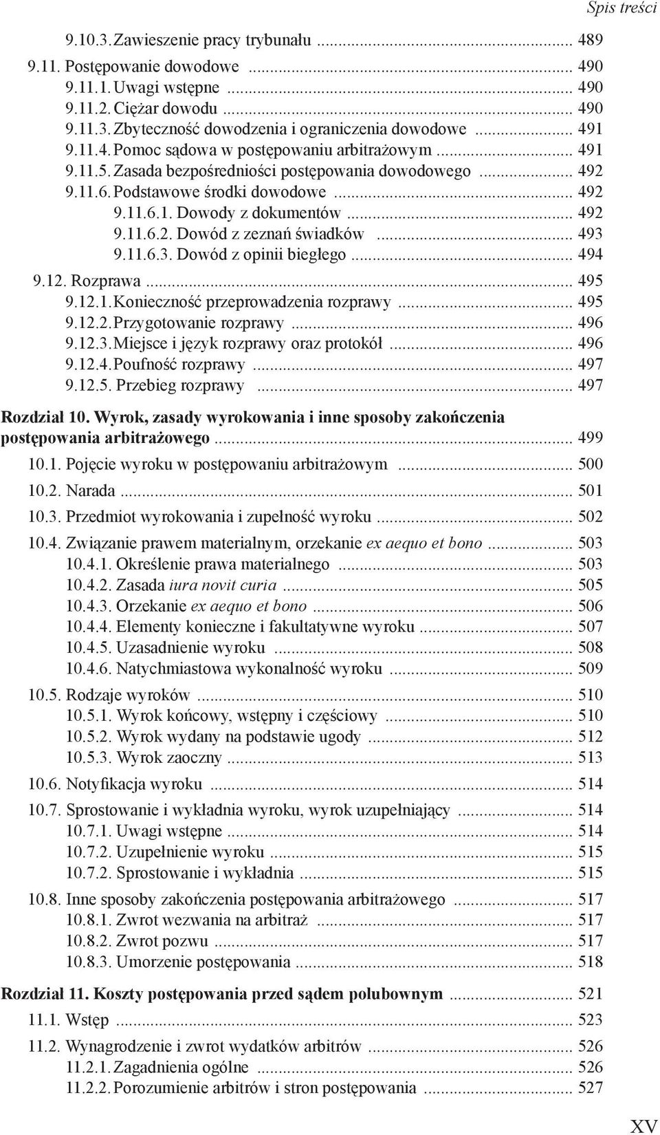 .. 493 9.11.6.3. Dowód z opinii biegłego... 494 9.12. Rozprawa... 495 9.12.1. Konieczność przeprowadzenia rozprawy... 495 9.12.2. Przygotowanie rozprawy... 496 9.12.3. Miejsce i język rozprawy oraz protokół.