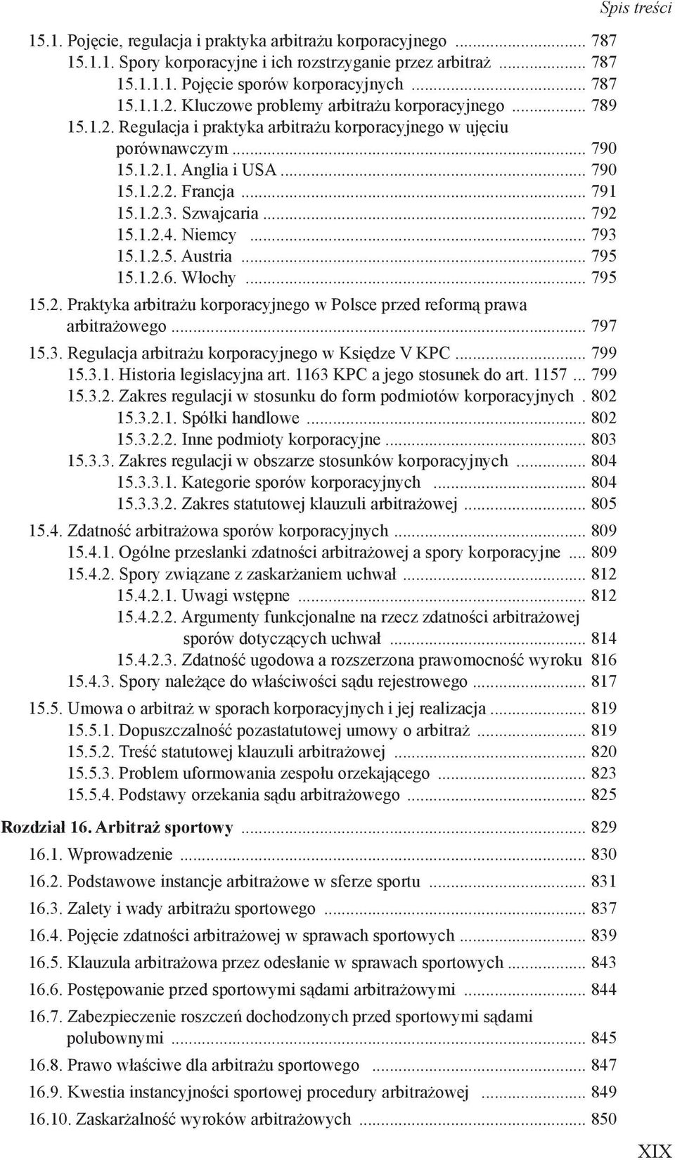Szwajcaria... 792 15.1.2.4. Niemcy... 793 15.1.2.5. Austria... 795 15.1.2.6. Włochy... 795 15.2. Praktyka arbitrażu korporacyjnego w Polsce przed reformą prawa arbitrażowego... 797 15.3. Regulacja arbitrażu korporacyjnego w Księdze V KPC.