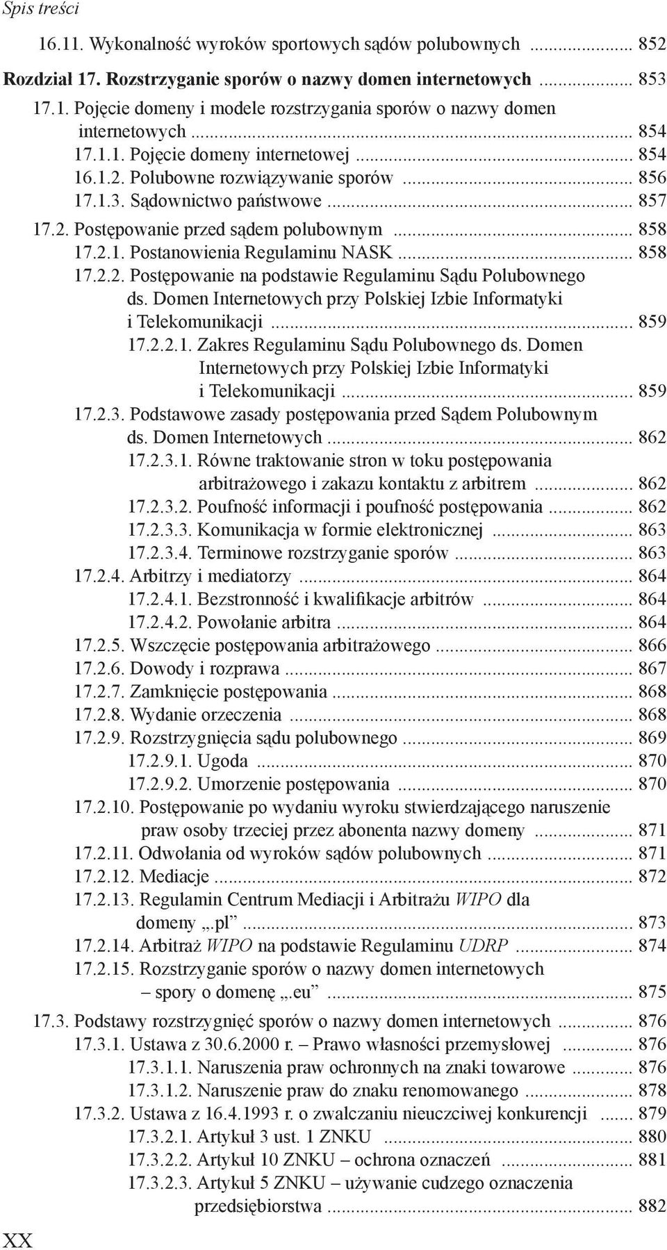 .. 858 17.2.2. Postępowanie na podstawie Regulaminu Sądu Polubownego ds. Domen Internetowych przy Polskiej Izbie Informatyki i Telekomunikacji... 859 17.2.2.1. Zakres Regulaminu Sądu Polubownego ds.