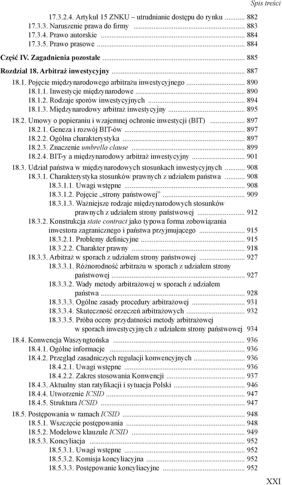 Rodzaje sporów inwestycyjnych... 894 18.1.3. Międzynarodowy arbitraż inwestycyjny... 895 18.2. Umowy o popieraniu i wzajemnej ochronie inwestycji (BIT)... 897 18.2.1. Geneza i rozwój BIT-ów... 897 18.2.2. Ogólna charakterystyka.