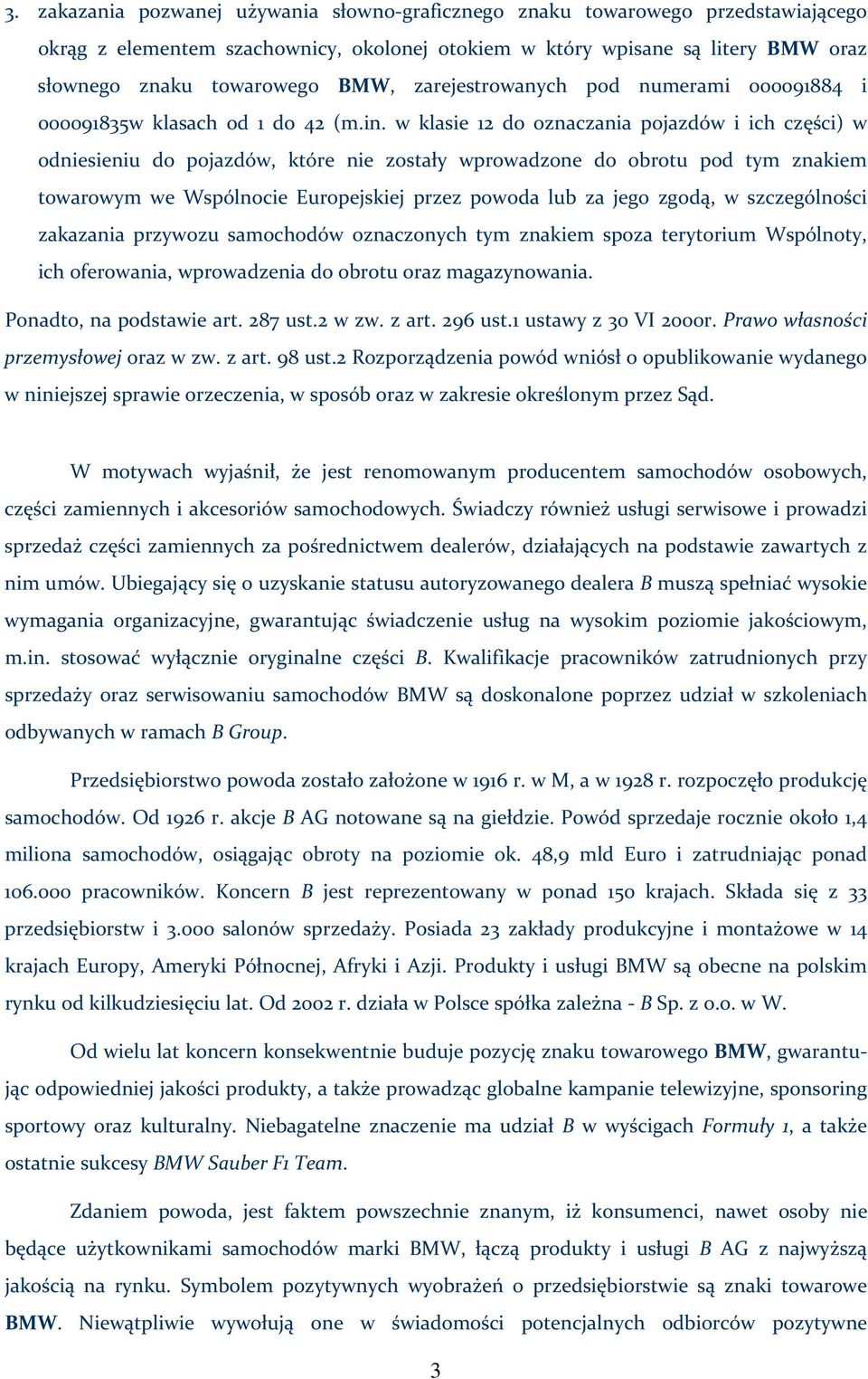 w klasie 12 do oznaczania pojazdów i ich części) w odniesieniu do pojazdów, które nie zostały wprowadzone do obrotu pod tym znakiem towarowym we Wspólnocie Europejskiej przez powoda lub za jego