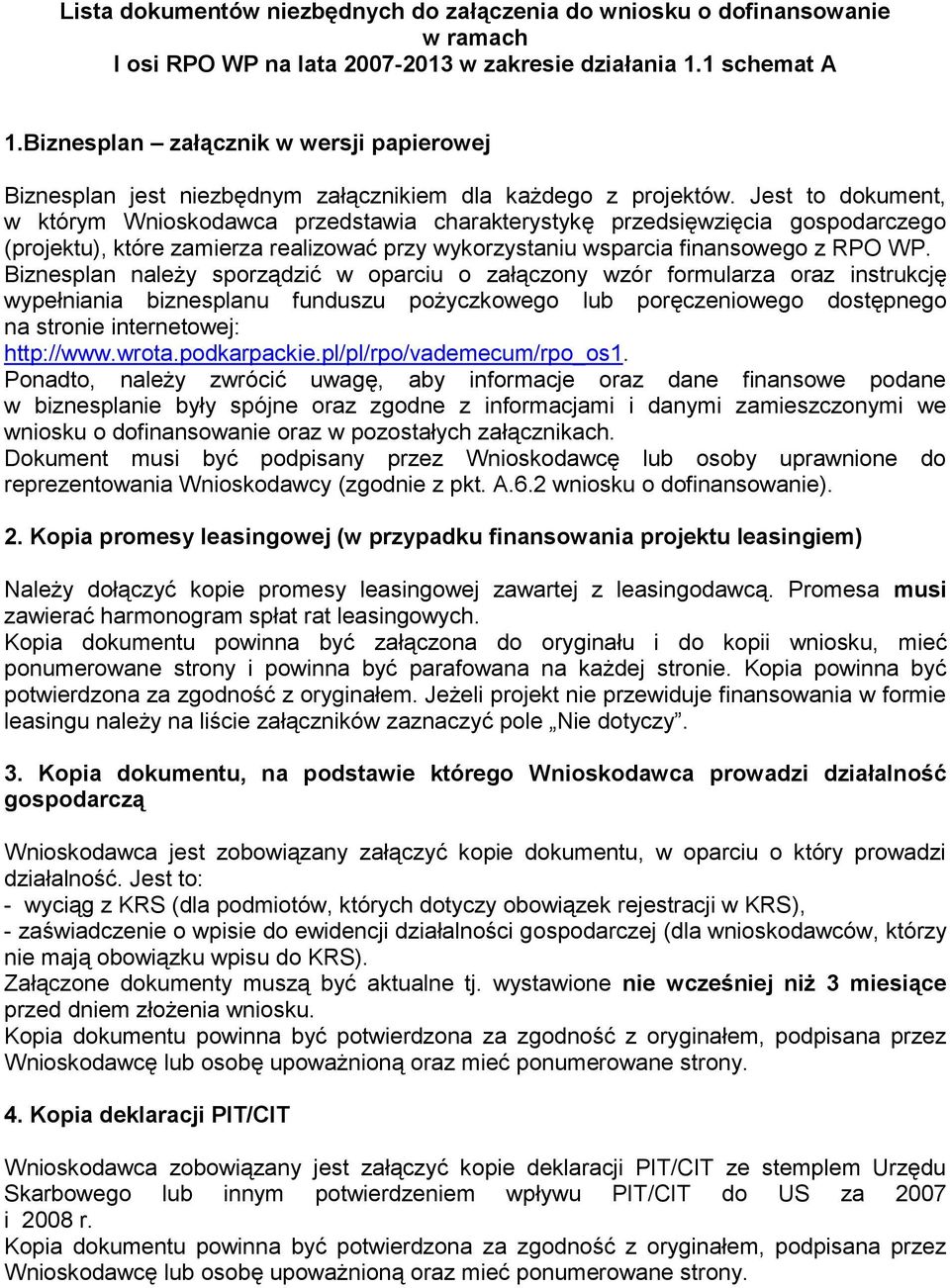 Jest to dokument, w którym Wnioskodawca przedstawia charakterystykę przedsięwzięcia gospodarczego (projektu), które zamierza realizować przy wykorzystaniu wsparcia finansowego z RPO WP.