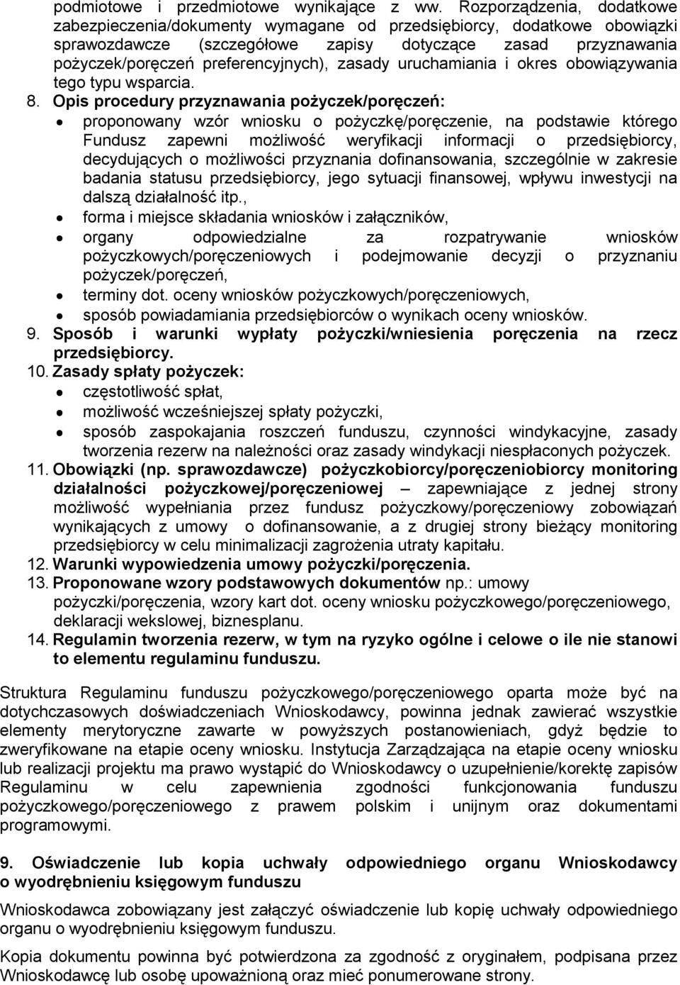zasady uruchamiania i okres obowiązywania tego typu wsparcia. 8.