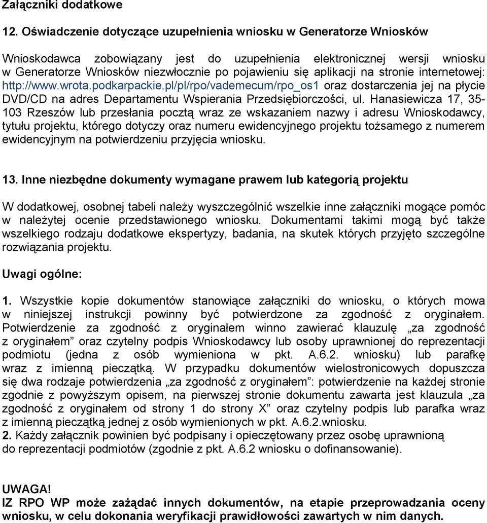 aplikacji na stronie internetowej: http://www.wrota.podkarpackie.pl/pl/rpo/vademecum/rpo_os1 oraz dostarczenia jej na płycie DVD/CD na adres Departamentu Wspierania Przedsiębiorczości, ul.