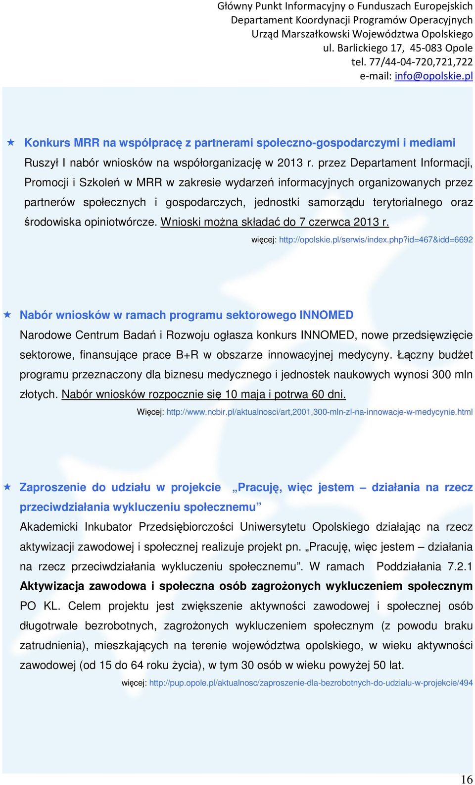 środowiska opiniotwórcze. Wnioski moŝna składać do 7 czerwca 2013 r. więcej: http://opolskie.pl/serwis/index.php?