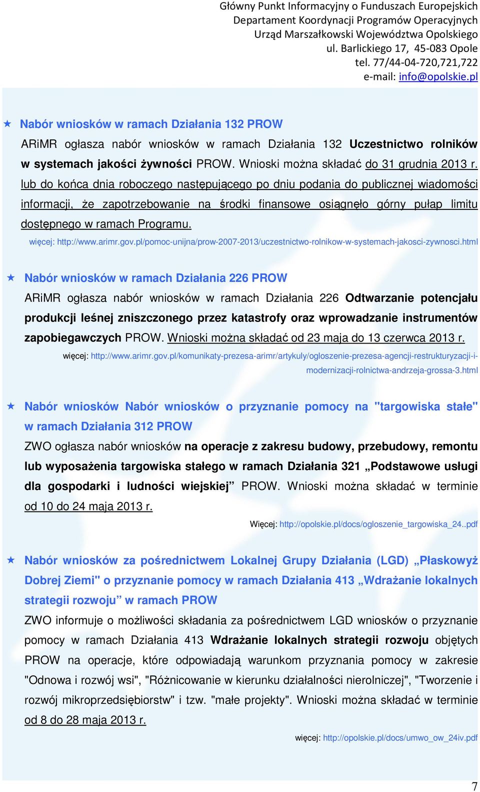 więcej: http://www.arimr.gov.pl/pomoc-unijna/prow-2007-2013/uczestnictwo-rolnikow-w-systemach-jakosci-zywnosci.