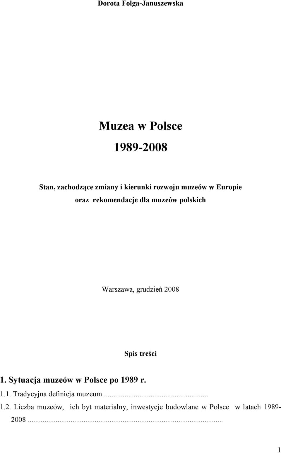 Spis treści 1. Sytuacja muzeów w Polsce po 1989 r. 1.1. Tradycyjna definicja muzeum... 1.2.
