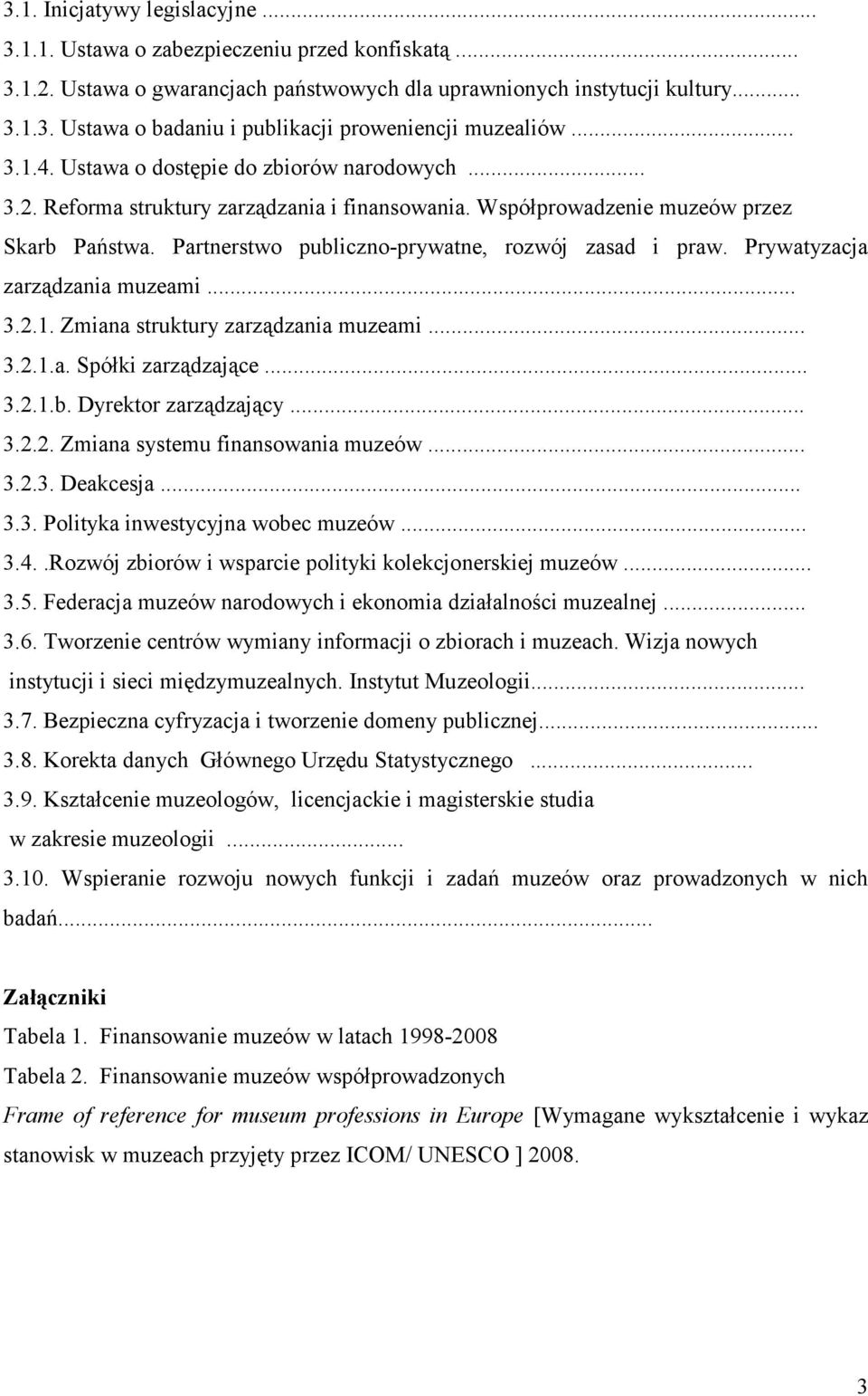 Partnerstwo publiczno-prywatne, rozwój zasad i praw. Prywatyzacja zarządzania muzeami... 3.2.1. Zmiana struktury zarządzania muzeami... 3.2.1.a. Spółki zarządzające... 3.2.1.b. Dyrektor zarządzający.