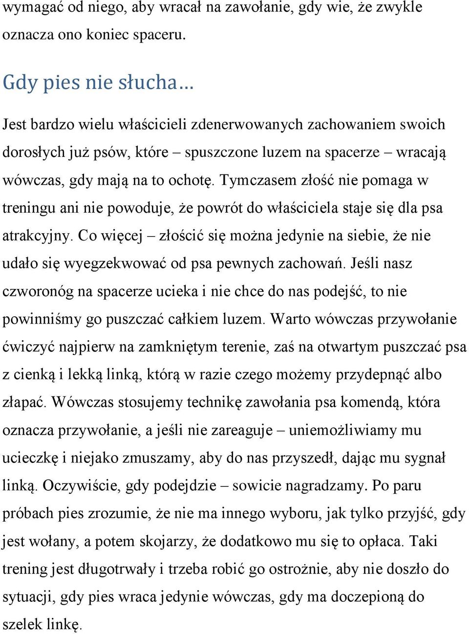 Tymczasem złość nie pomaga w treningu ani nie powoduje, że powrót do właściciela staje się dla psa atrakcyjny.