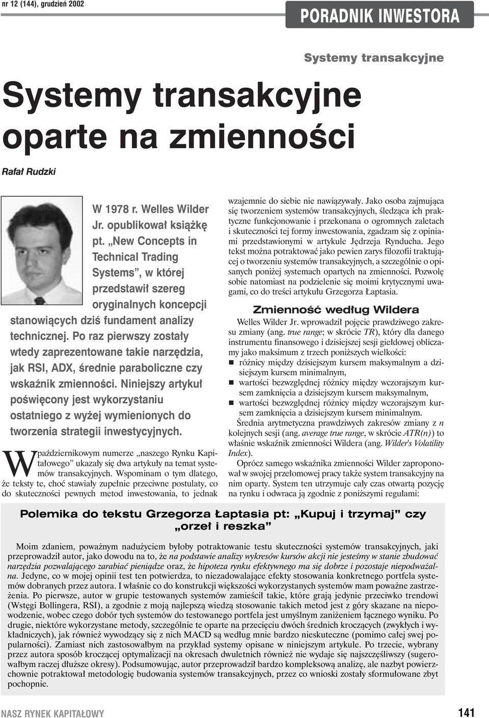 Po raz pierwszy zosta y wtedy zaprezentowane takie narz dzia, jak RSI, ADX, Êrednie paraboliczne czy wskaênik zmiennoêci.
