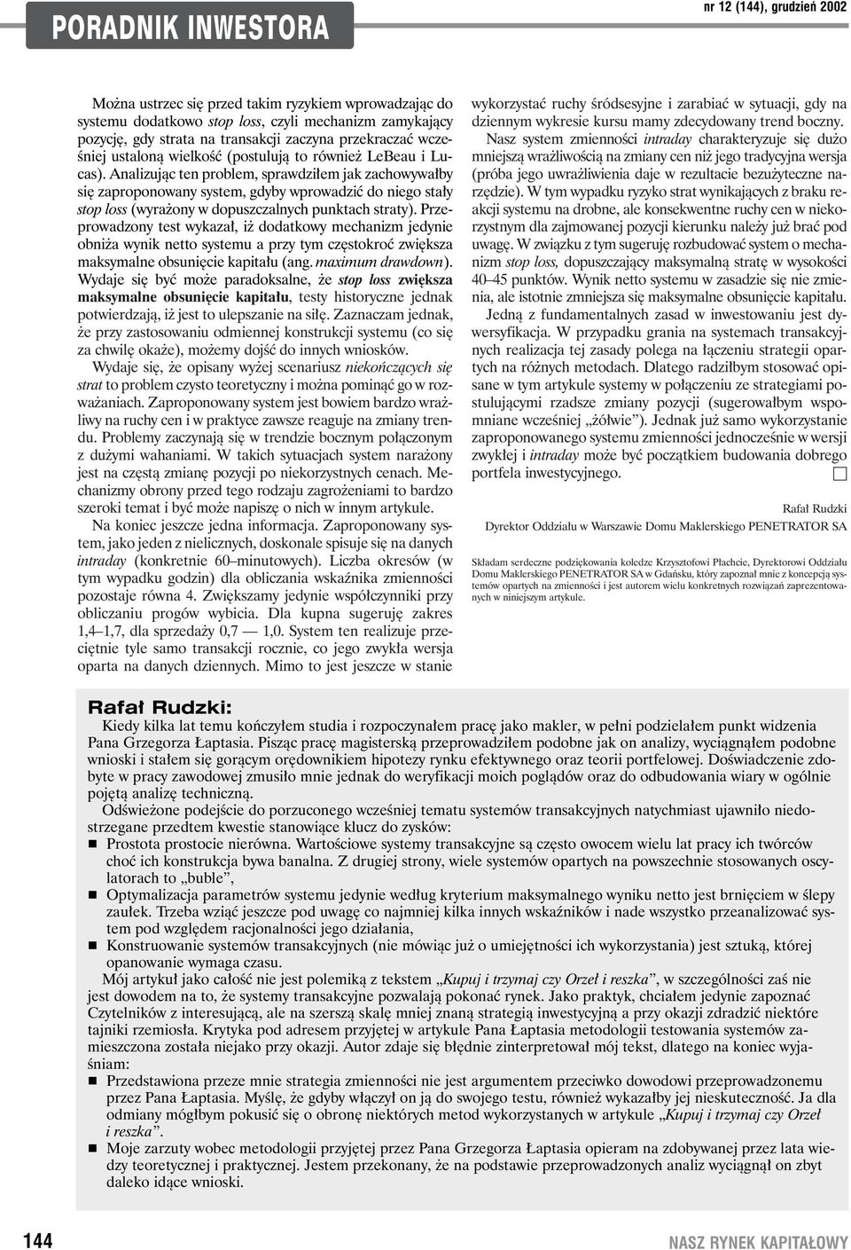 Analizujàc ten problem, sprawdzi em jak zachowywa by si zaproponowany system, gdyby wprowadziç do niego sta y stop loss (wyra ony w dopuszczalnych punktach straty).