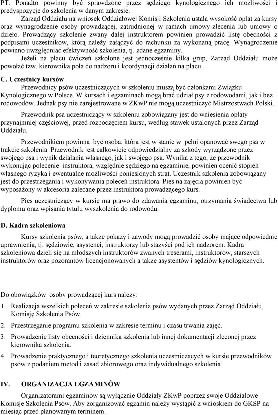 Prowadzący szkolenie zwany dalej instruktorem powinien prowadzić listę obecności z podpisami uczestników, którą należy załączyć do rachunku za wykonaną pracę.