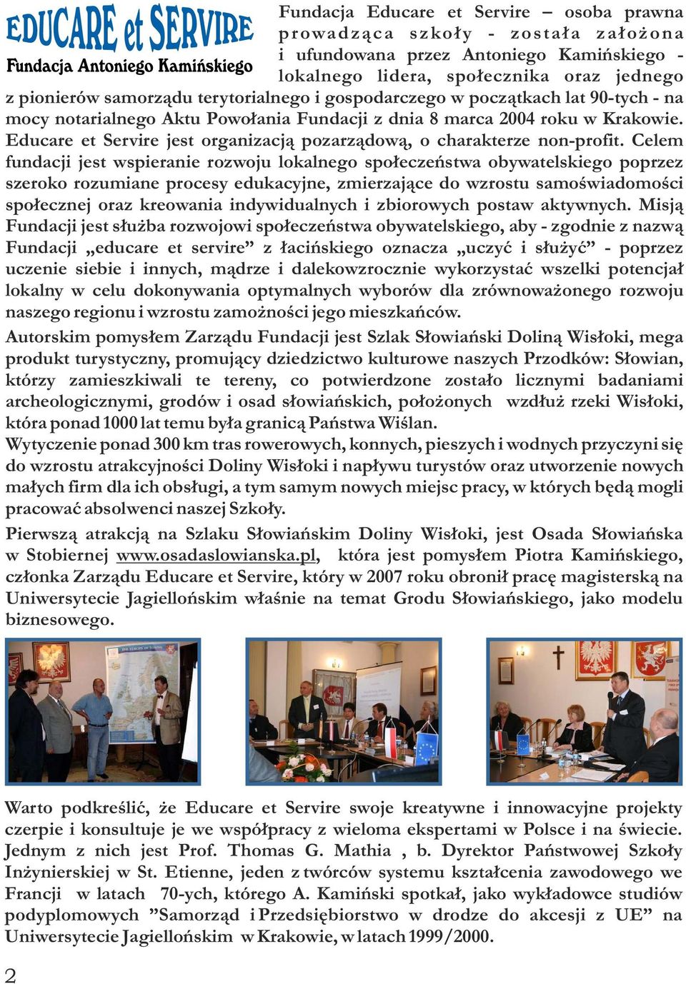 Educare et Servire jest organizacją pozarządową, o charakterze non-profit.