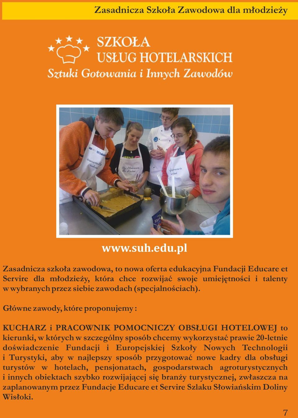 pl KUCHARZ i PRACOWNIK POMOCNICZY OBSŁUGI HOTELOWEJ to kierunki, w których w szczególny sposób chcemy wykorzystać prawie 20-letnie doświadczenie Fundacji i Europejskiej Szkoły Nowych Technologii