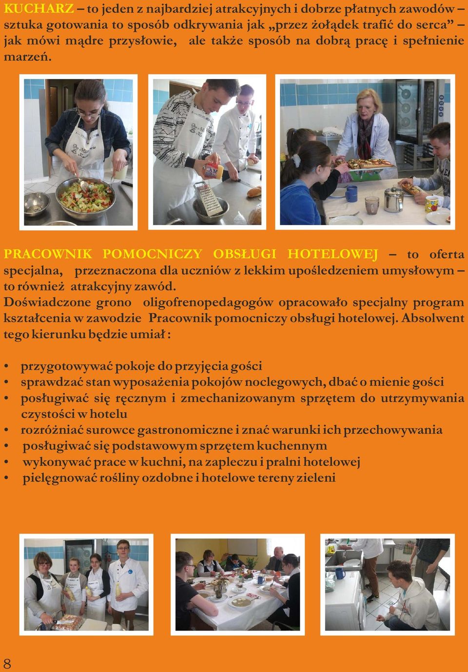 Doświadczone grono oligofrenopedagogów opracowało specjalny program kształcenia w zawodzie Pracownik pomocniczy obsługi hotelowej.