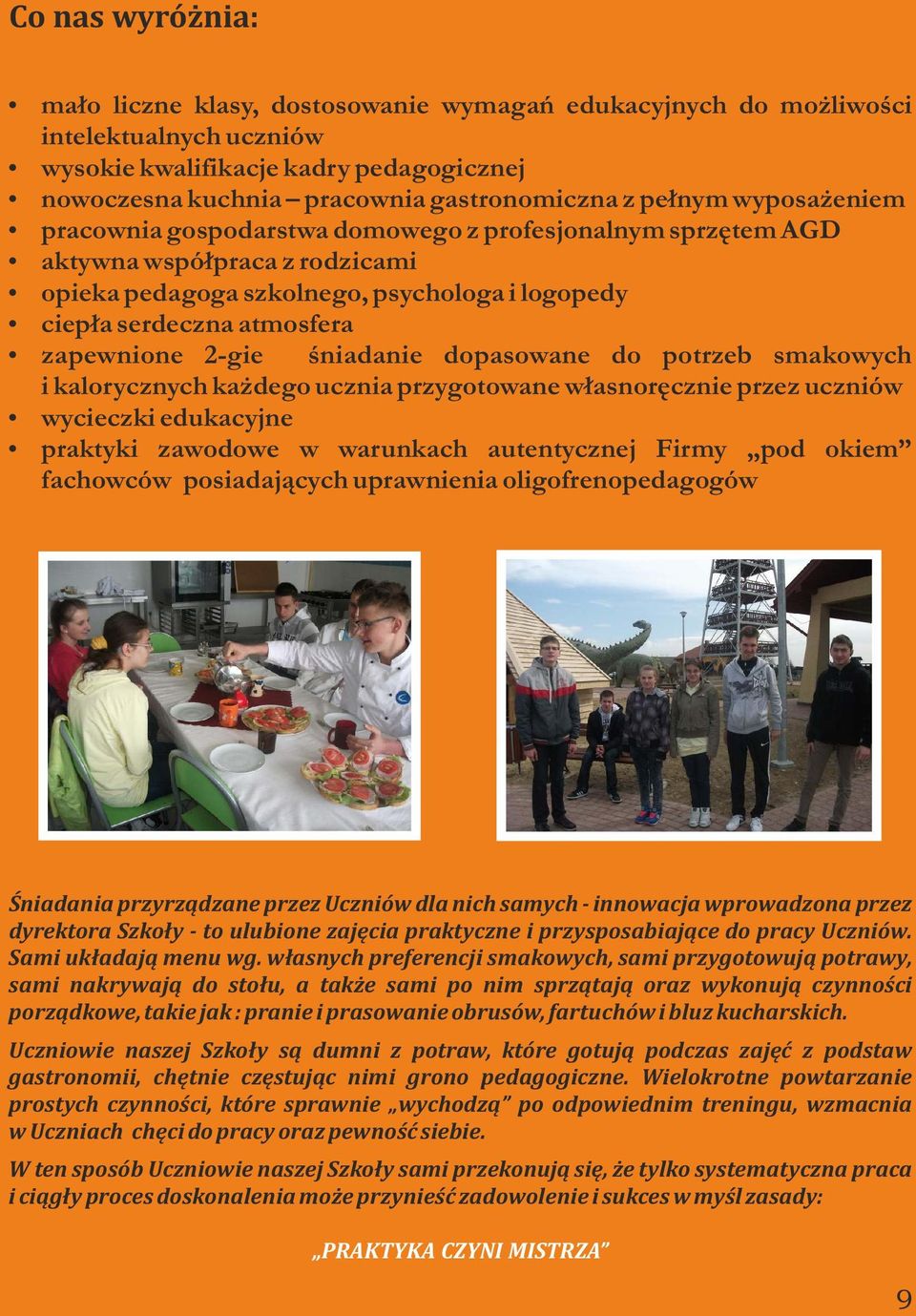 2-gie śniadanie dopasowane do potrzeb smakowych i kalorycznych każdego ucznia przygotowane własnoręcznie przez uczniów wycieczki edukacyjne praktyki zawodowe w warunkach autentycznej Firmy pod okiem