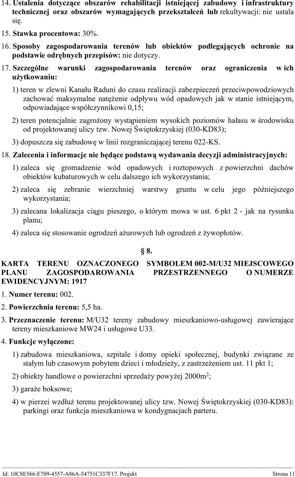 Szczególne warunki zagospodarowania terenów oraz ograniczenia w ich użytkowaniu: 1) teren w zlewni Kanału Raduni do czasu realizacji zabezpieczeń przeciwpowodziowych zachować maksymalne natężenie