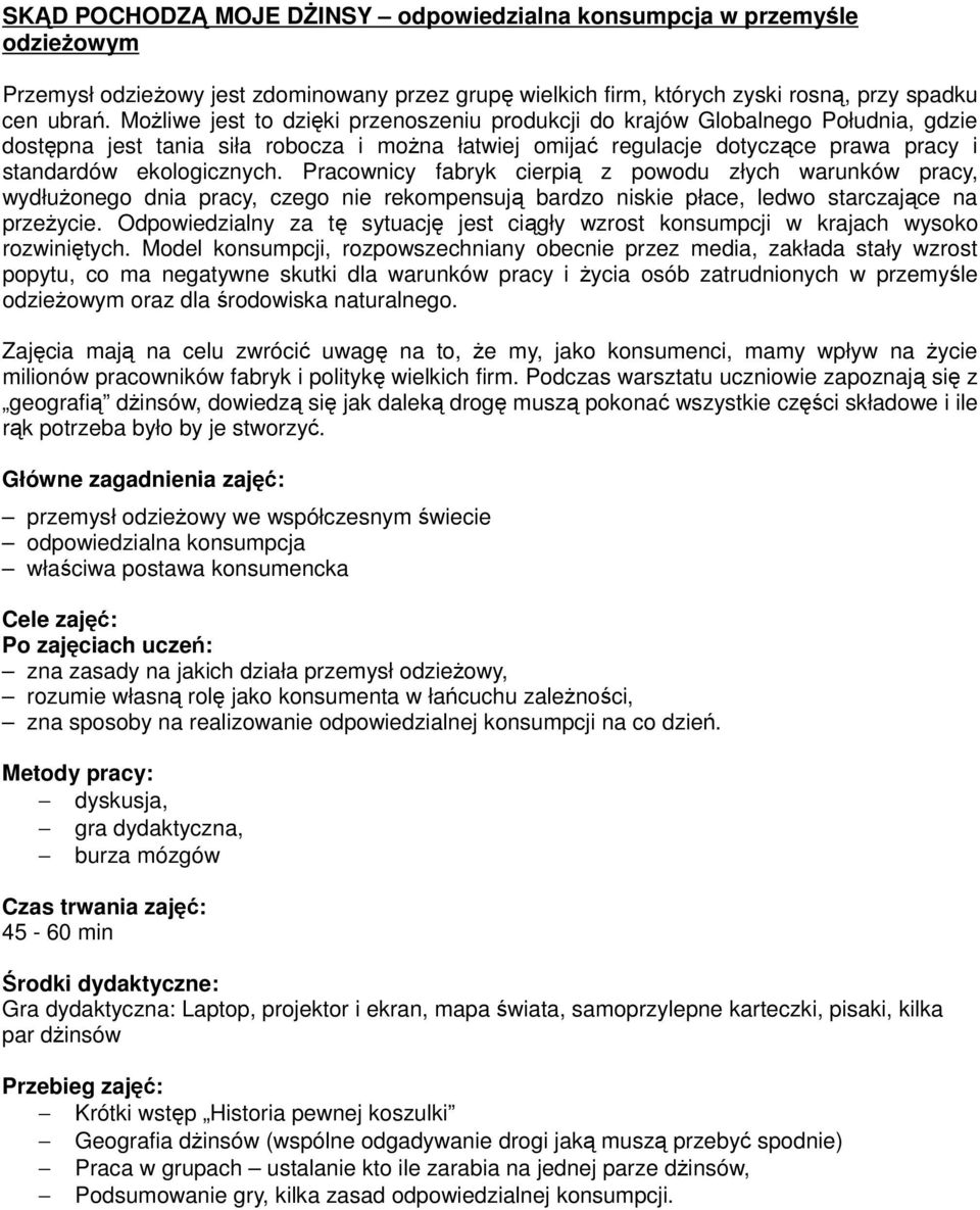 Pracownicy fabryk cierpią z powodu złych warunków pracy, wydłuŝonego dnia pracy, czego nie rekompensują bardzo niskie płace, ledwo starczające na przeŝycie.