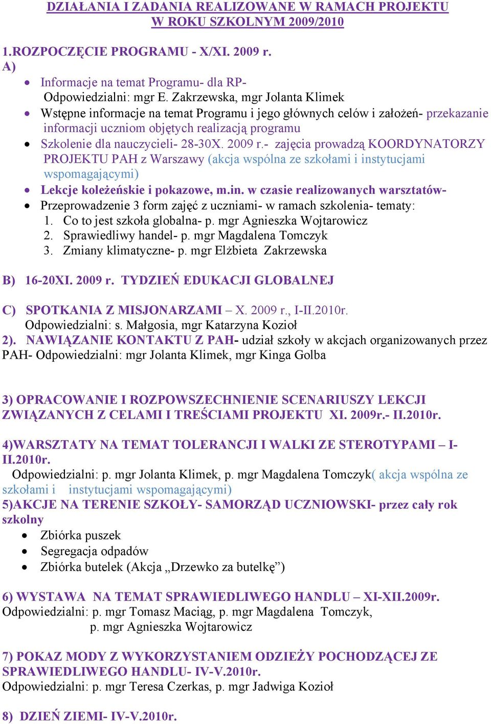 2009 r.- zajęcia prowadzą KOORDYNATORZY PROJEKTU PAH z Warszawy (akcja wspólna ze szkołami i ins
