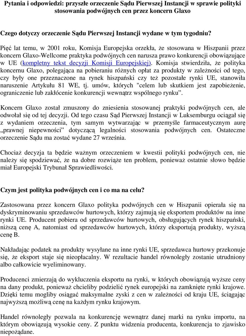 Pięć lat temu, w 2001 roku, Komisja Europejska orzekła, że stosowana w Hiszpanii przez koncern Glaxo-Wellcome praktyka podwójnych cen narusza prawo konkurencji obowiązujące w UE (kompletny tekst