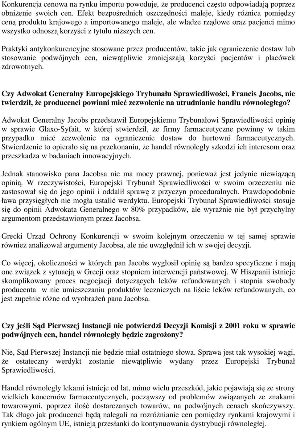Praktyki antykonkurencyjne stosowane przez producentów, takie jak ograniczenie dostaw lub stosowanie podwójnych cen, niewątpliwie zmniejszają korzyści pacjentów i placówek zdrowotnych.