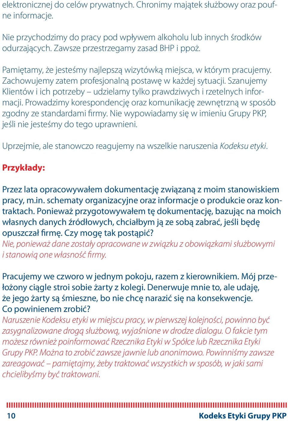 Szanujemy Klientów i ich potrzeby udzielamy tylko prawdziwych i rzetelnych informacji. Prowadzimy korespondencję oraz komunikację zewnętrzną w sposób zgodny ze standardami firmy.