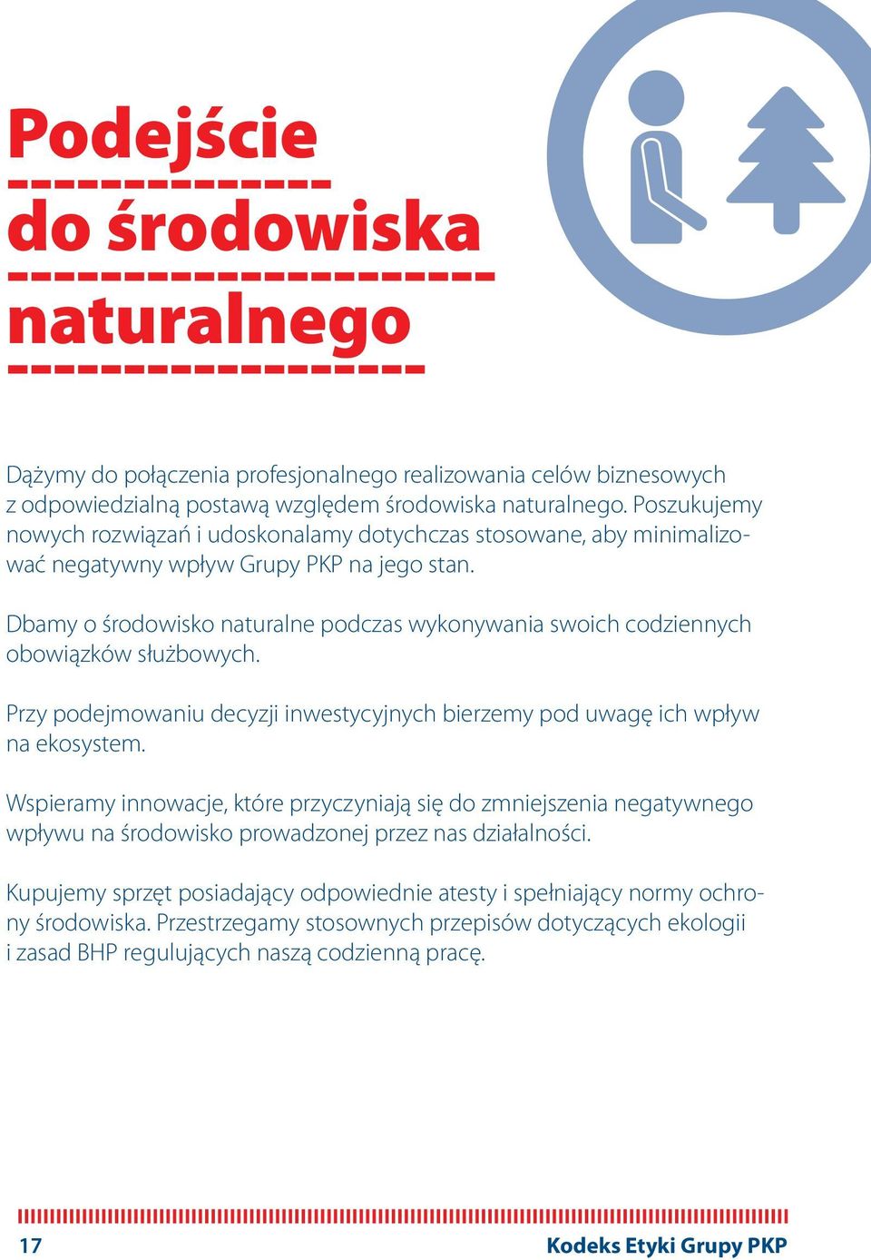 Dbamy o środowisko naturalne podczas wykonywania swoich codziennych obowiązków służbowych. Przy podejmowaniu decyzji inwestycyjnych bierzemy pod uwagę ich wpływ na ekosystem.
