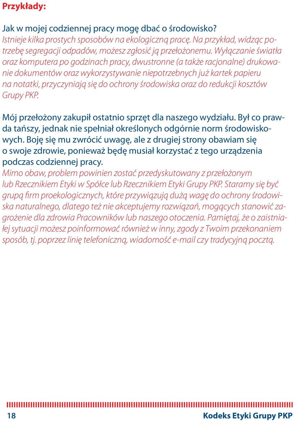 ochrony środowiska oraz do redukcji kosztów Grupy PKP. Mój przełożony zakupił ostatnio sprzęt dla naszego wydziału. Był co prawda tańszy, jednak nie spełniał określonych odgórnie norm środowiskowych.