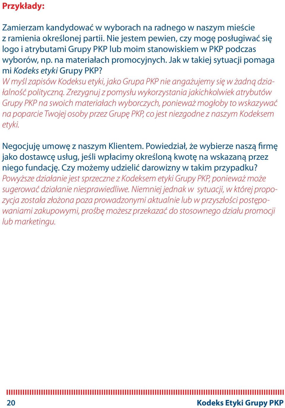 Jak w takiej sytuacji pomaga mi Kodeks etyki Grupy PKP? W myśl zapisów Kodeksu etyki, jako Grupa PKP nie angażujemy się w żadną działalność polityczną.