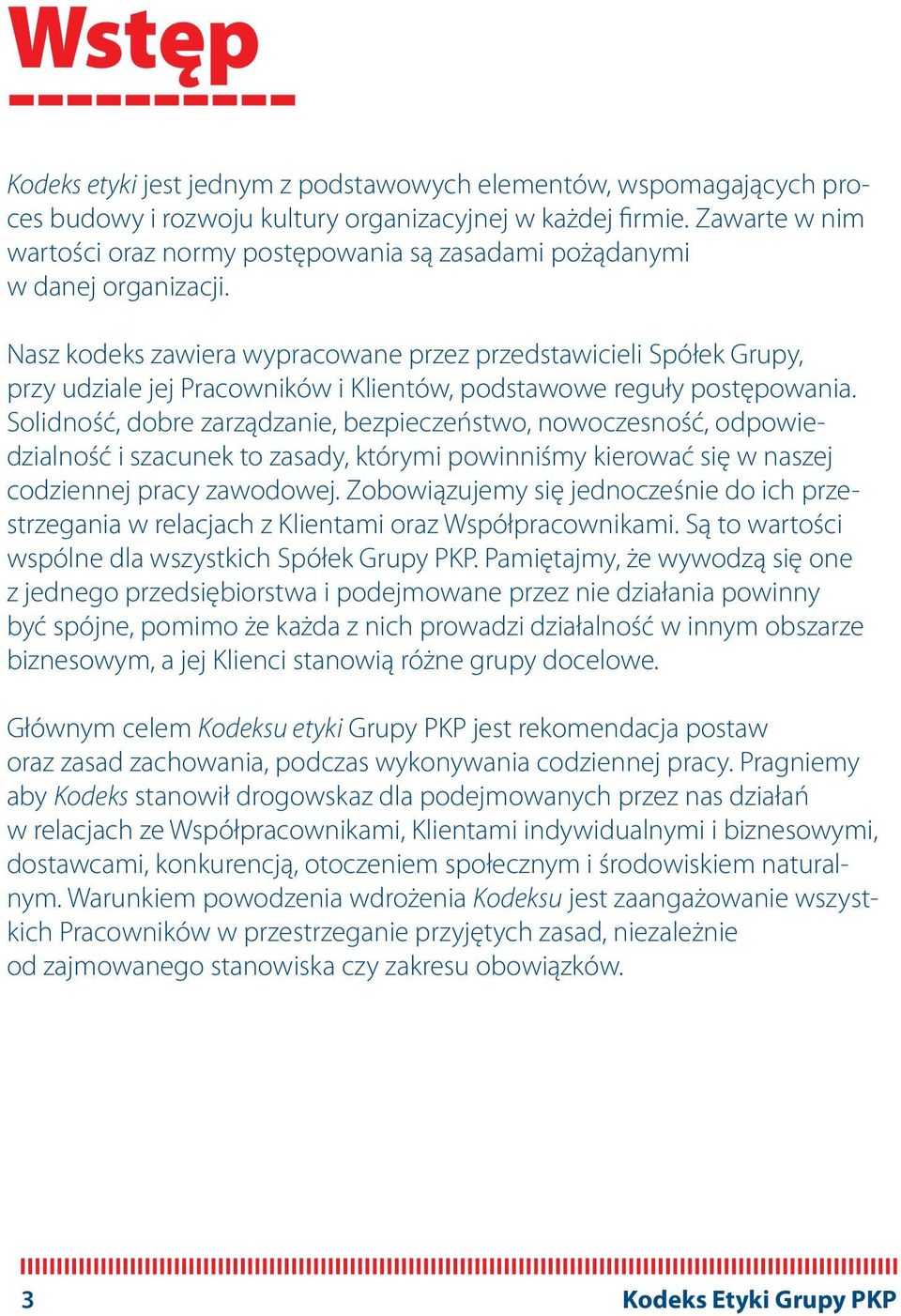 Nasz kodeks zawiera wypracowane przez przedstawicieli Spółek Grupy, przy udziale jej Pracowników i Klientów, podstawowe reguły postępowania.